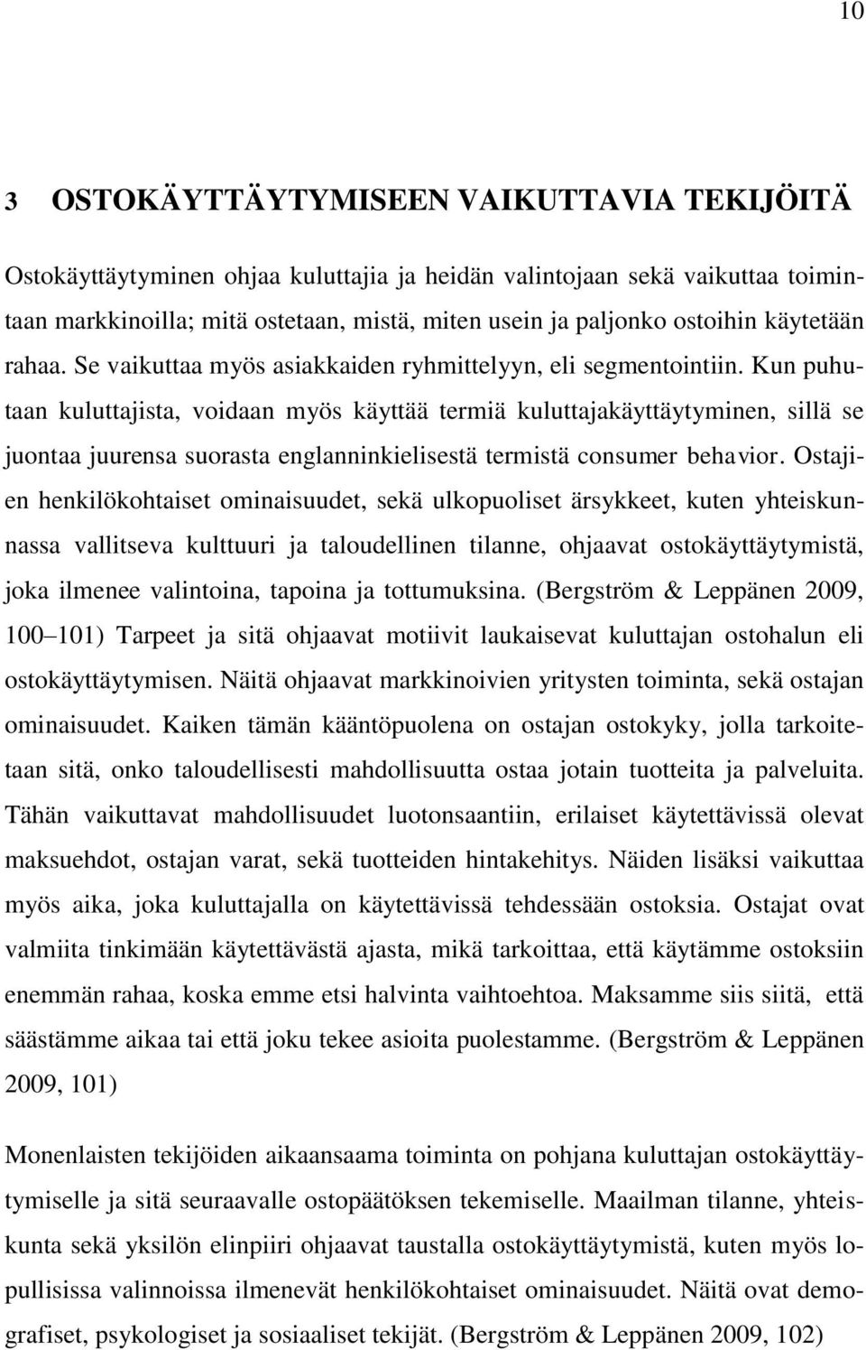 Kun puhutaan kuluttajista, voidaan myös käyttää termiä kuluttajakäyttäytyminen, sillä se juontaa juurensa suorasta englanninkielisestä termistä consumer behavior.