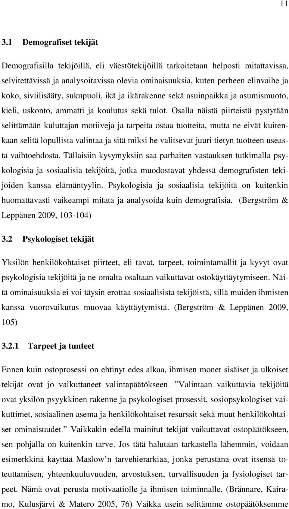 Osalla näistä piirteistä pystytään selittämään kuluttajan motiiveja ja tarpeita ostaa tuotteita, mutta ne eivät kuitenkaan selitä lopullista valintaa ja sitä miksi he valitsevat juuri tietyn tuotteen