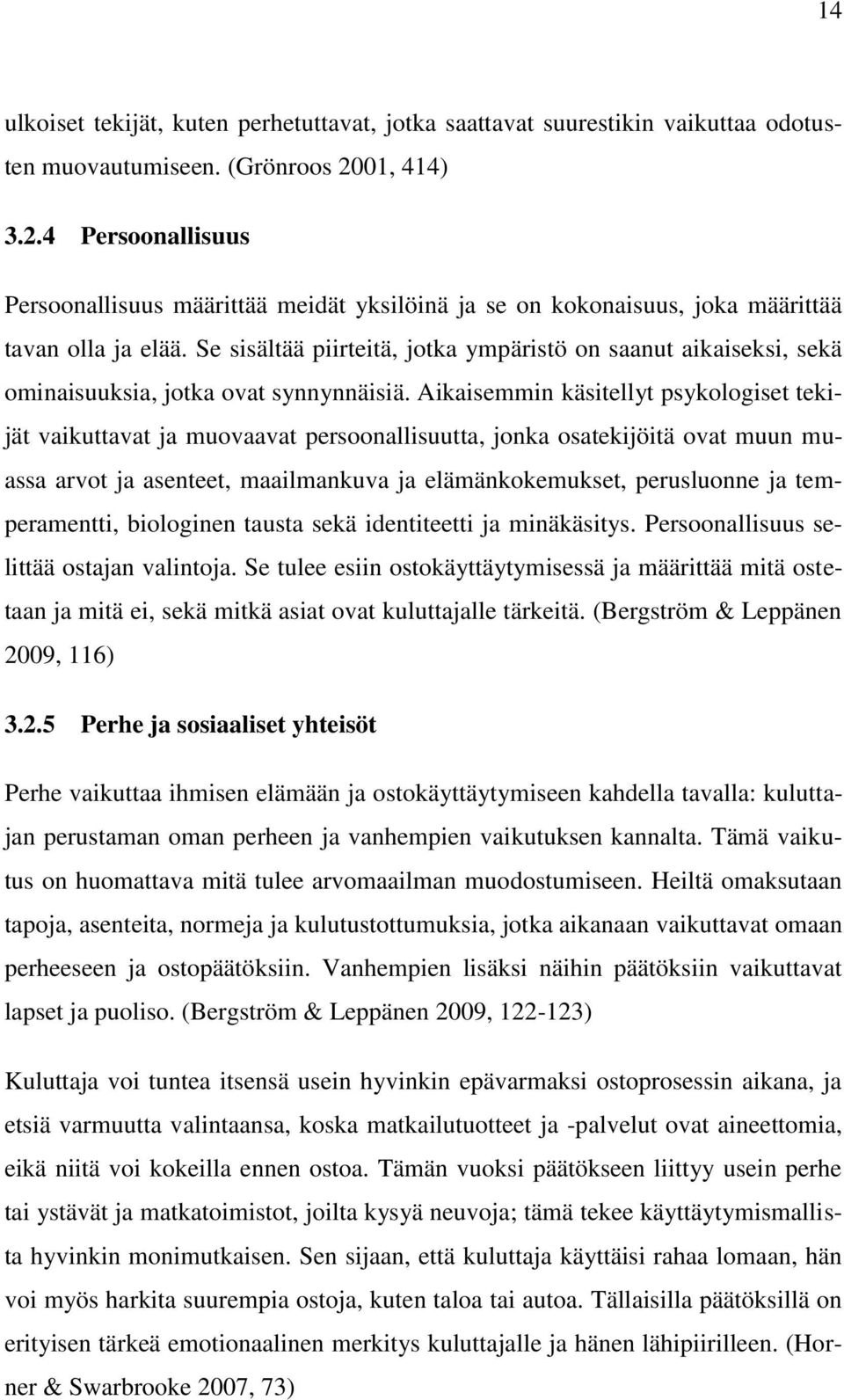 Se sisältää piirteitä, jotka ympäristö on saanut aikaiseksi, sekä ominaisuuksia, jotka ovat synnynnäisiä.