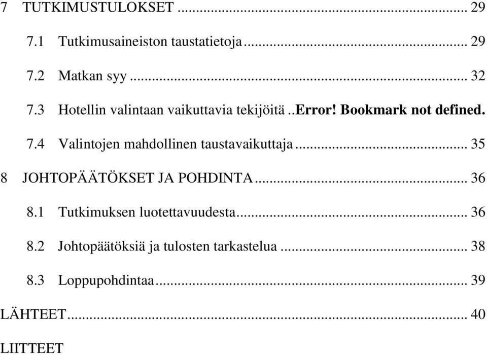 4 Valintojen mahdollinen taustavaikuttaja... 35 8 JOHTOPÄÄTÖKSET JA POHDINTA... 36 8.