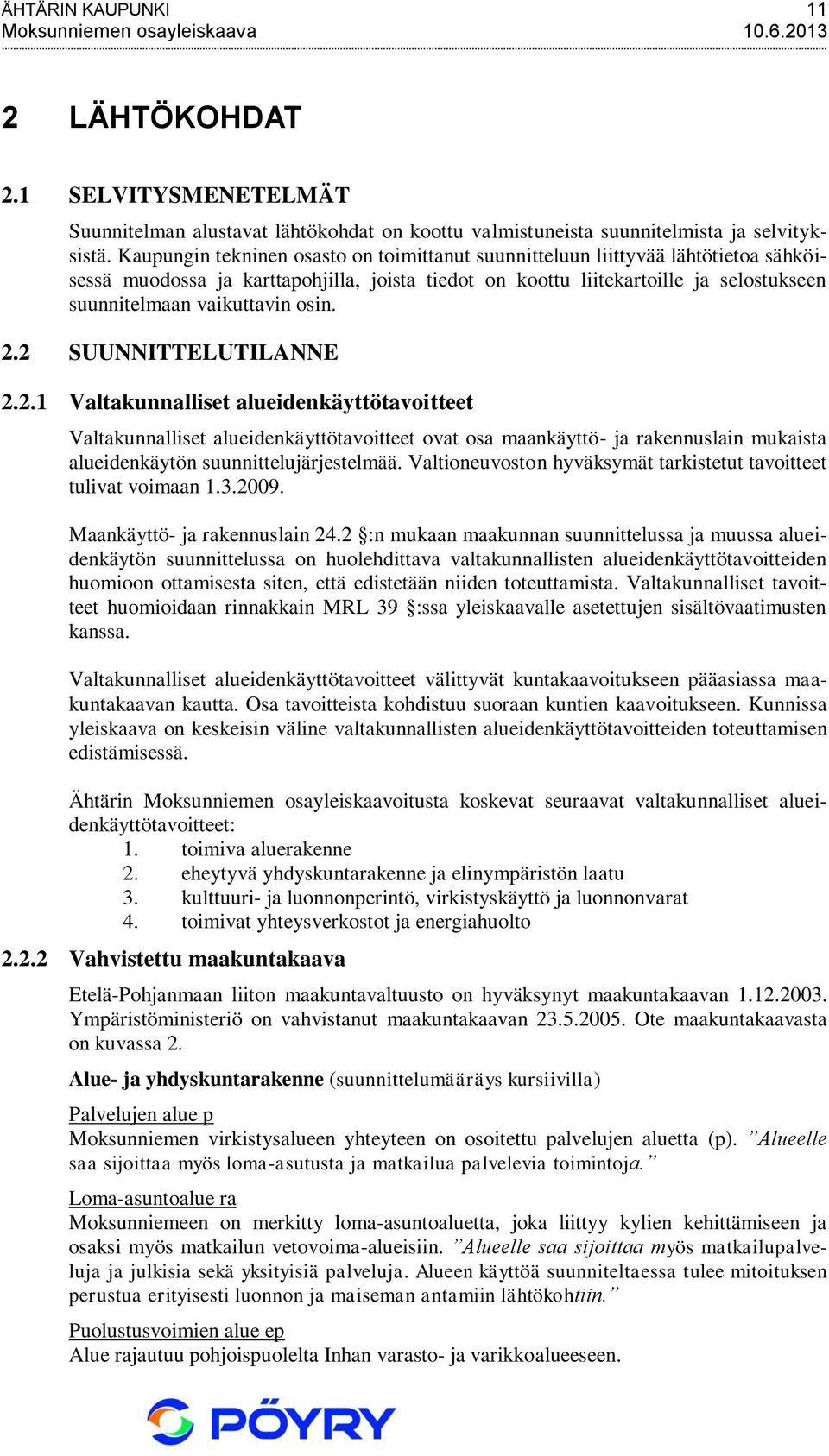 osin. 2.2 SUUNNITTELUTILANNE 2.2.1 Valtakunnalliset alueidenkäyttötavoitteet Valtakunnalliset alueidenkäyttötavoitteet ovat osa maankäyttö- ja rakennuslain mukaista alueidenkäytön suunnittelujärjestelmää.