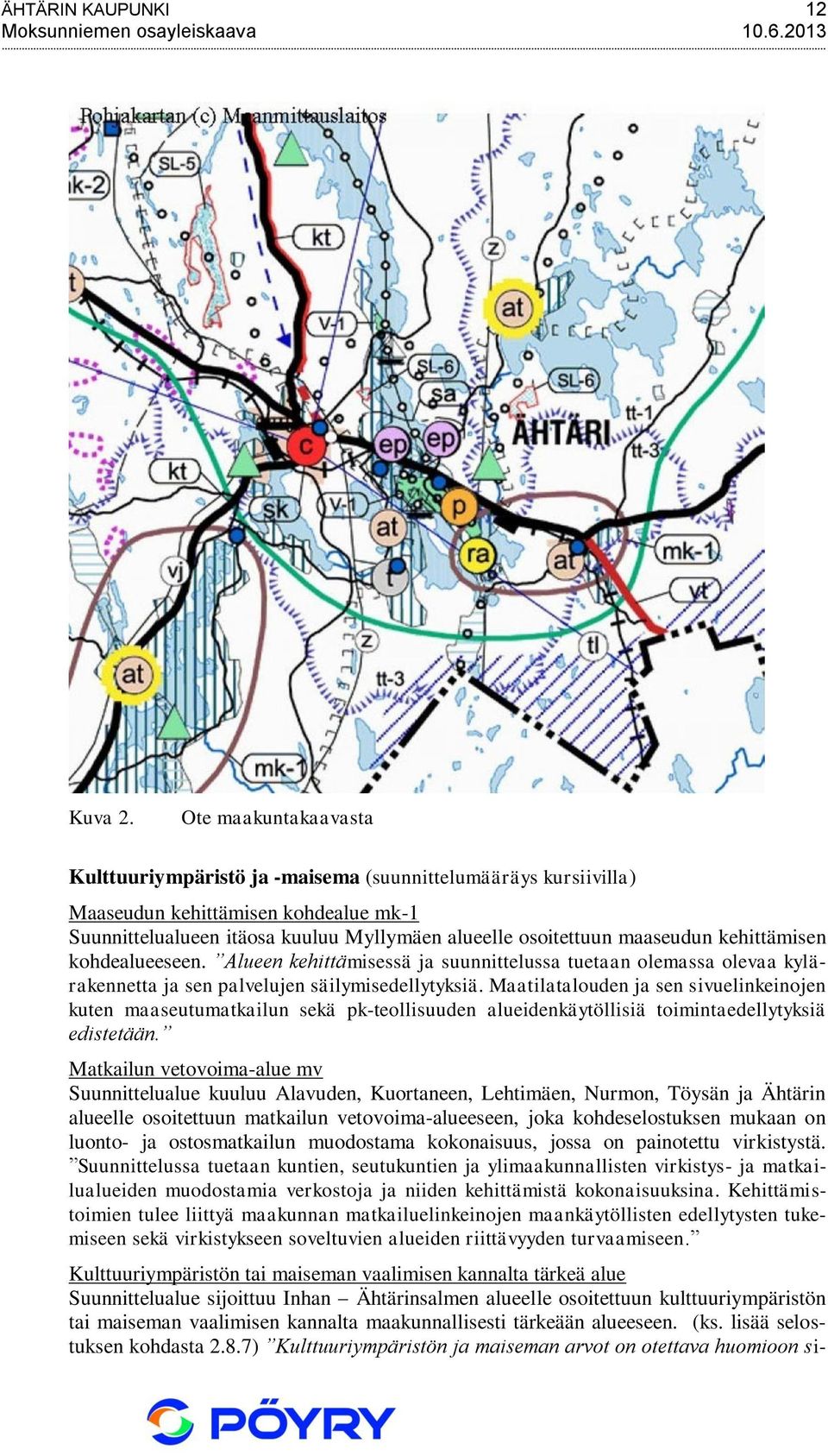 kehittämisen kohdealueeseen. Alueen kehittämisessä ja suunnittelussa tuetaan olemassa olevaa kylärakennetta ja sen palvelujen säilymisedellytyksiä.