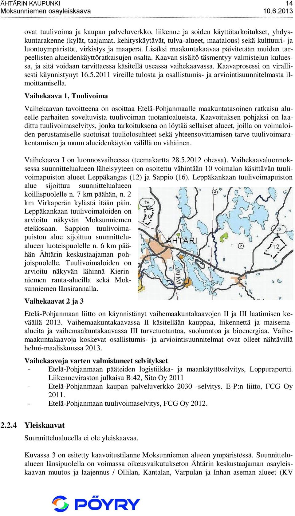 virkistys ja maaperä. Lisäksi maakuntakaavaa päivitetään muiden tarpeellisten alueidenkäyttöratkaisujen osalta.