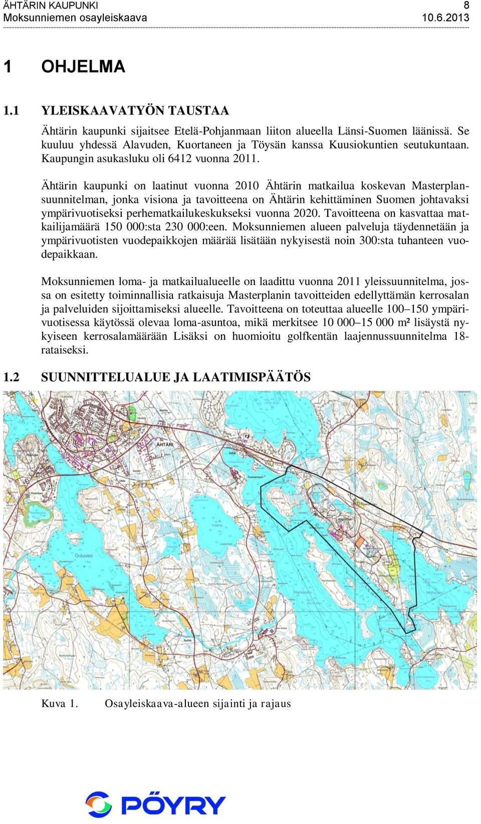 Ähtärin kaupunki on laatinut vuonna 2010 Ähtärin matkailua koskevan Masterplansuunnitelman, jonka visiona ja tavoitteena on Ähtärin kehittäminen Suomen johtavaksi ympärivuotiseksi