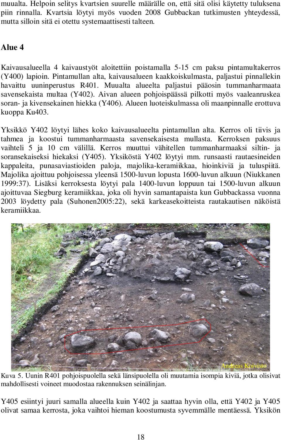 Alue 4 Kaivausalueella 4 kaivaustyöt aloitettiin poistamalla 5-15 cm paksu pintamultakerros (Y400) lapioin.