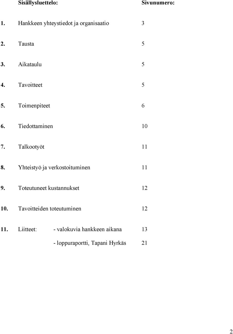 Yhteistyö ja verkostoituminen 11 9. Toteutuneet kustannukset 12 10.