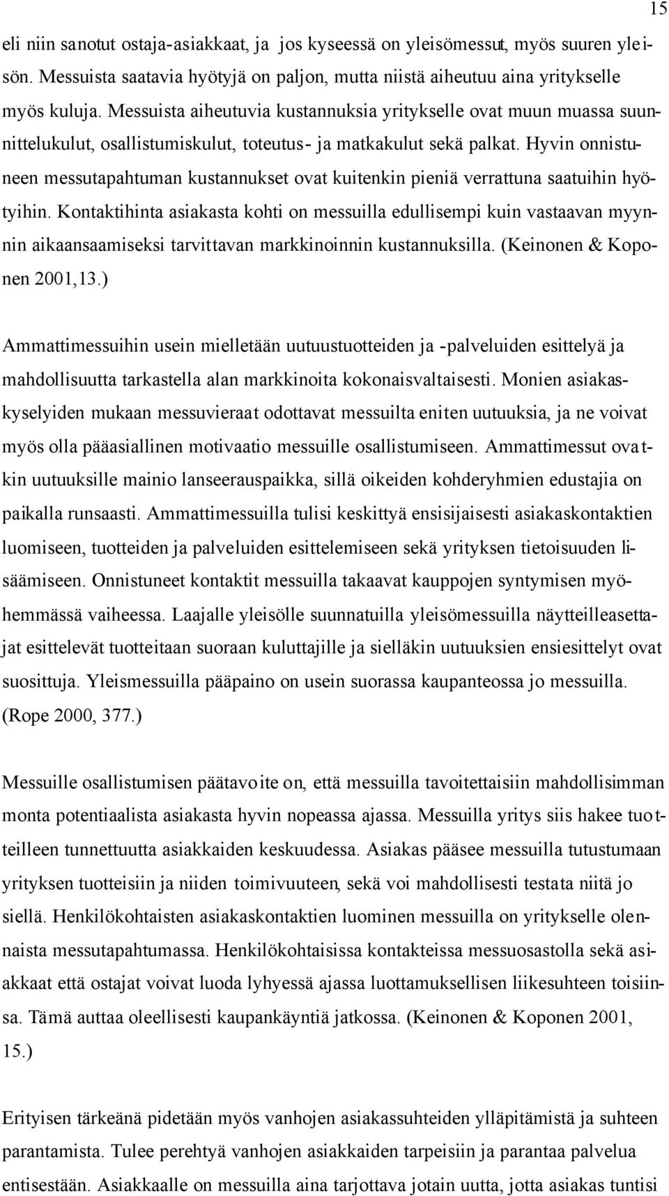 Hyvin onnistuneen messutapahtuman kustannukset ovat kuitenkin pieniä verrattuna saatuihin hyötyihin.