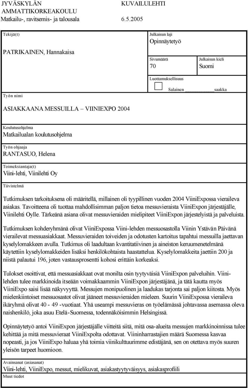 Matkailualan koulutusohjelma Työn ohjaaja RANTASUO, Helena Toimeksiantaja(t) Viini-lehti, Viinilehti Oy Tiivistelmä Tutkimuksen tarkoituksena oli määritellä, millainen oli tyypillinen vuoden 2004