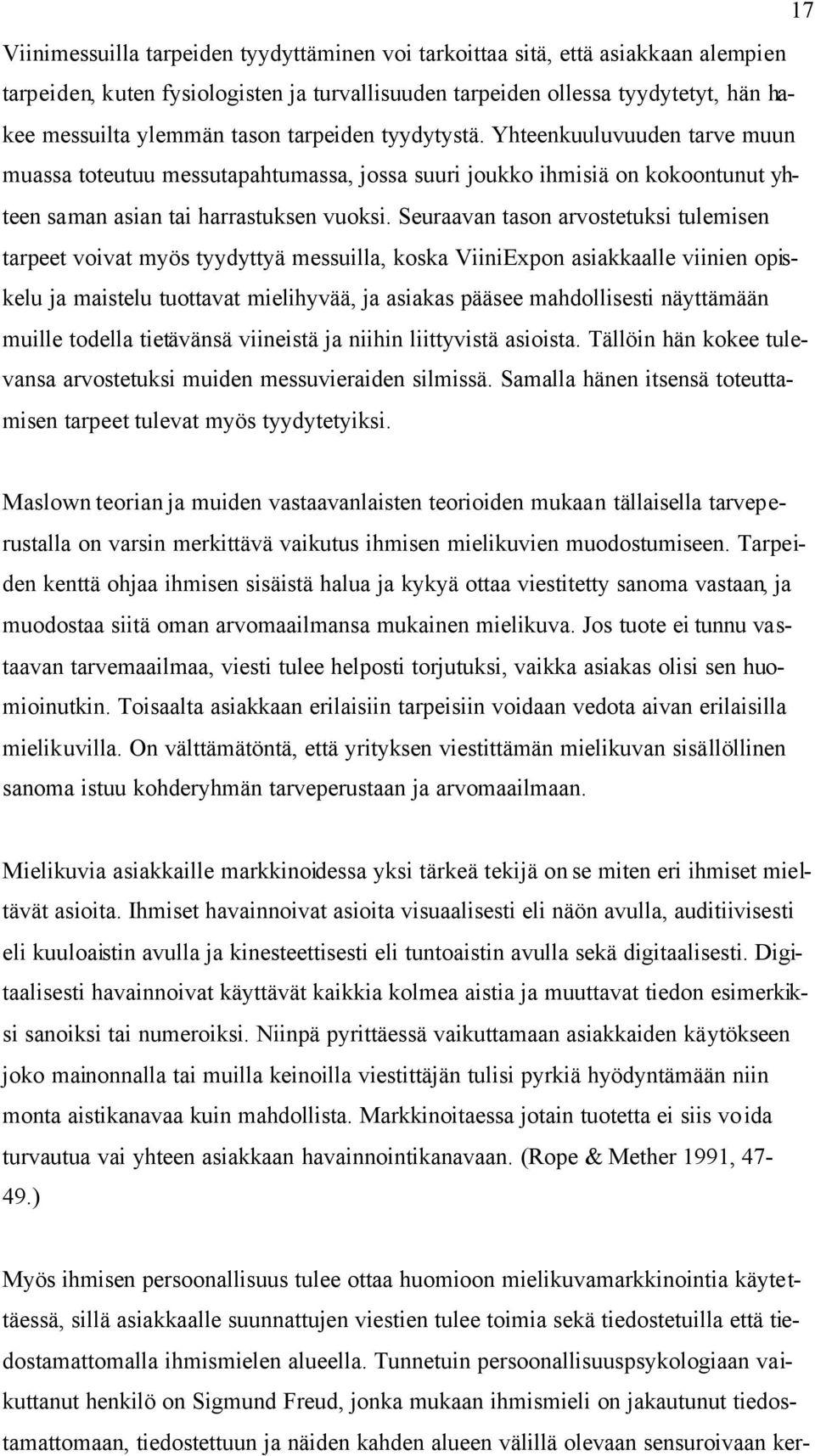 Seuraavan tason arvostetuksi tulemisen tarpeet voivat myös tyydyttyä messuilla, koska ViiniExpon asiakkaalle viinien opiskelu ja maistelu tuottavat mielihyvää, ja asiakas pääsee mahdollisesti