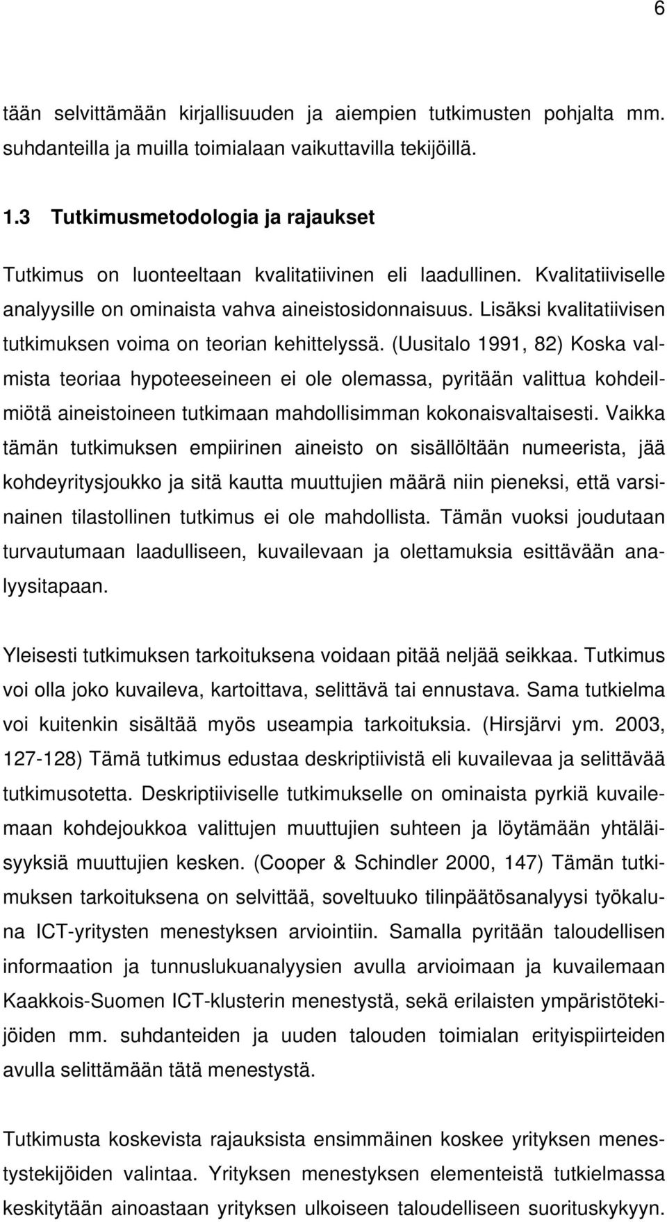 Lisäksi kvalitatiivisen tutkimuksen voima on teorian kehittelyssä.