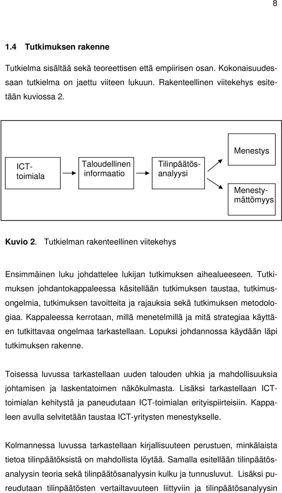 Tutkimuksen johdantokappaleessa käsitellään tutkimuksen taustaa, tutkimusongelmia, tutkimuksen tavoitteita ja rajauksia sekä tutkimuksen metodologiaa.