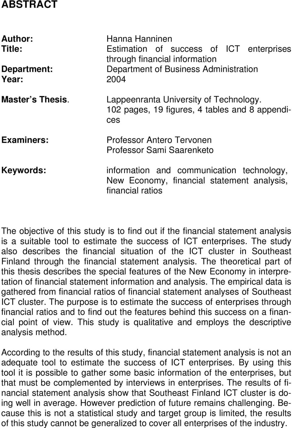 102 pages, 19 figures, 4 tables and 8 appendices Professor Antero Tervonen Professor Sami Saarenketo information and communication technology, New Economy, financial statement analysis, financial