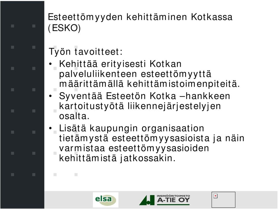 Syventää Esteetön Kotka hankkeen kartoitustyötä liikennejärjestelyjen osalta.