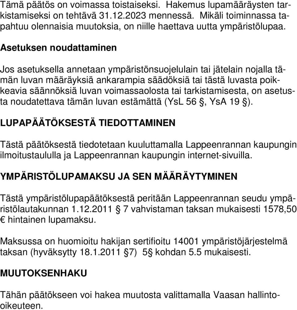 tai tarkistamisesta, on asetusta noudatettava tämän luvan estämättä (YsL 56, YsA 19 ).