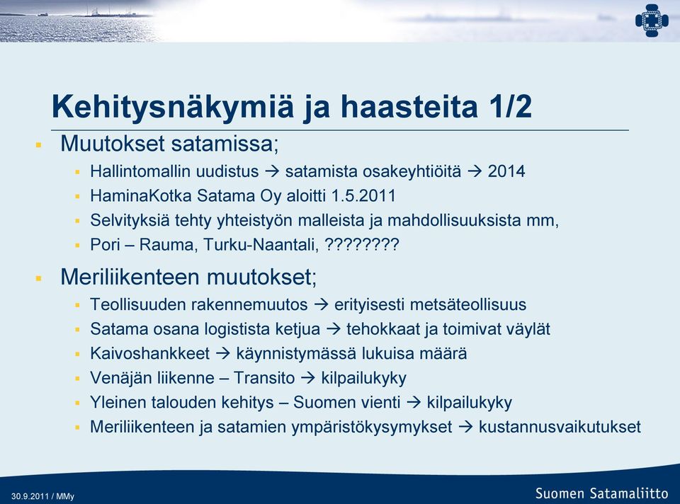 ??????? Meriliikenteen muutokset; Teollisuuden rakennemuutos erityisesti metsäteollisuus Satama osana logistista ketjua tehokkaat ja toimivat väylät