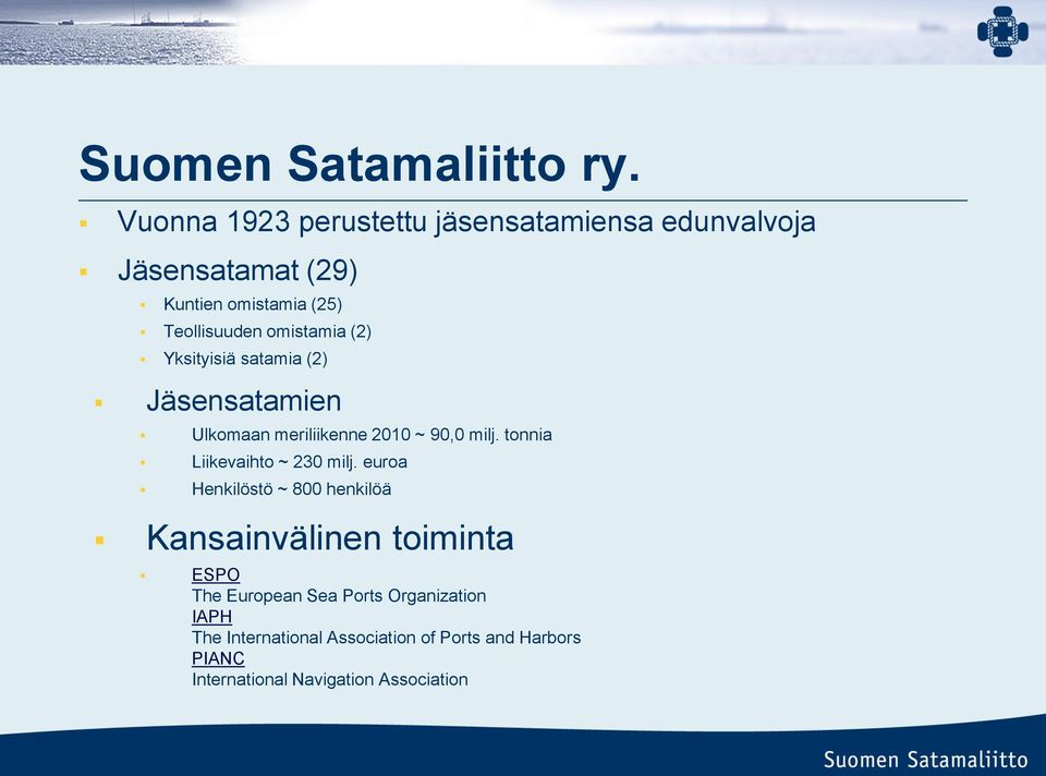 omistamia (2) Yksityisiä satamia (2) Jäsensatamien Ulkomaan meriliikenne 2010 ~ 90,0 milj.
