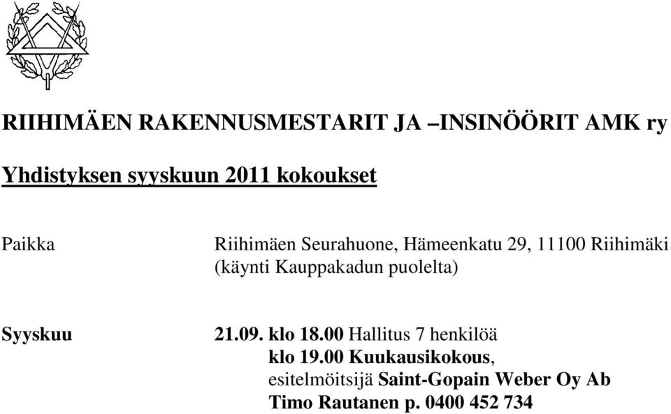Kauppakadun puolelta) Syyskuu 21.09. klo 18.00 Hallitus 7 henkilöä klo 19.