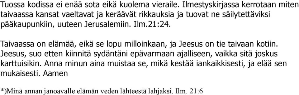 Jerusalemiin. Ilm.21:24. Taivaassa on elämää, eikä se lopu milloinkaan, ja Jeesus on tie taivaan kotiin.