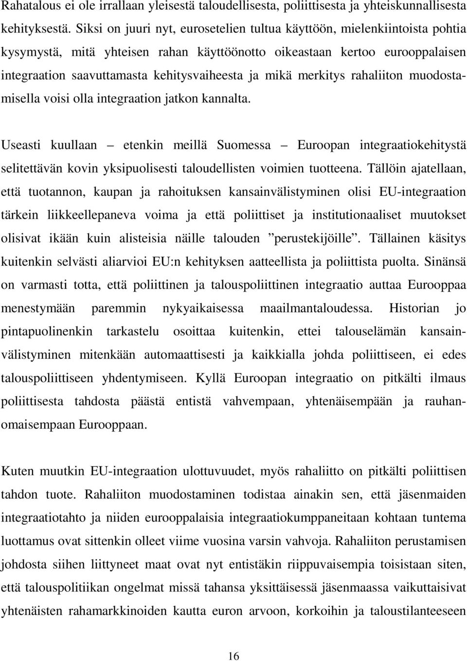 mikä merkitys rahaliiton muodostamisella voisi olla integraation jatkon kannalta.