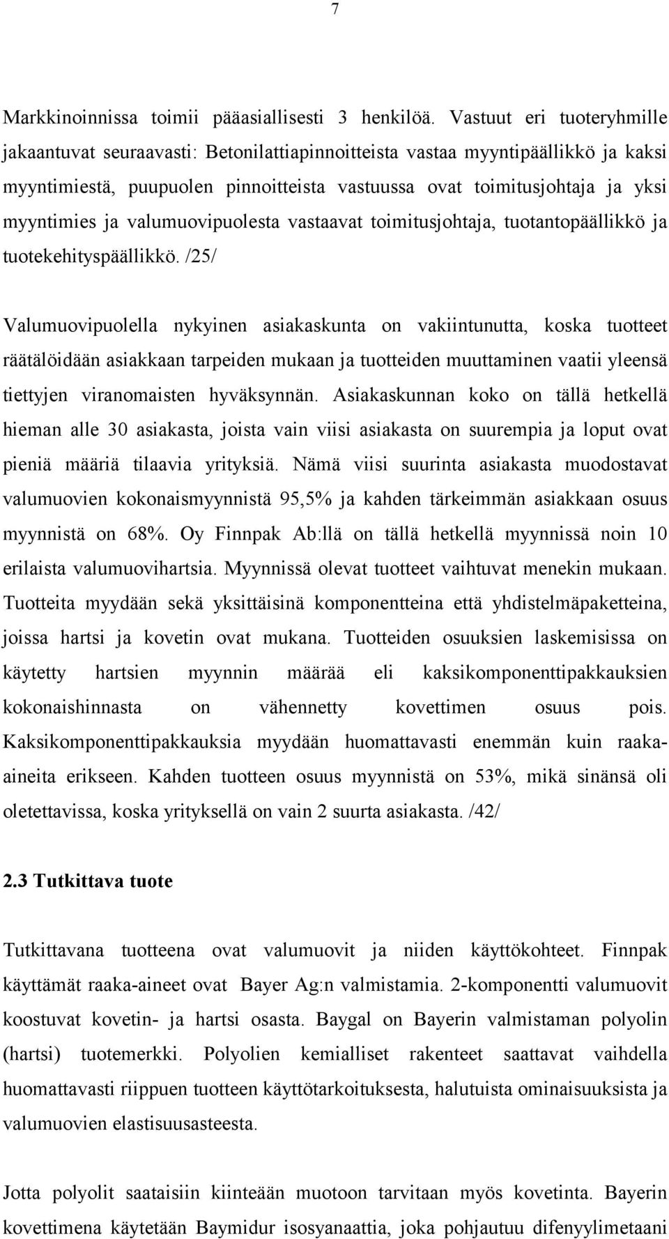 valumuovipuolesta vastaavat toimitusjohtaja, tuotantopäällikkö ja tuotekehityspäällikkö.