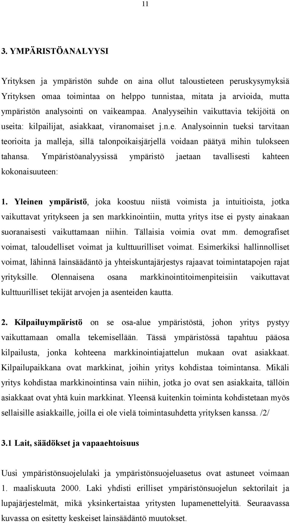 Ympäristöanalyysissä ympäristö jaetaan tavallisesti kahteen kokonaisuuteen: 1.