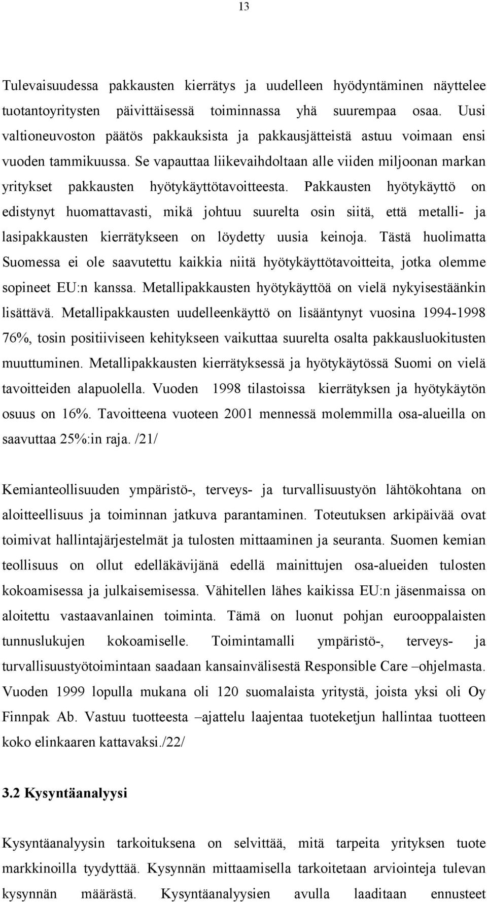 Se vapauttaa liikevaihdoltaan alle viiden miljoonan markan yritykset pakkausten hyötykäyttötavoitteesta.