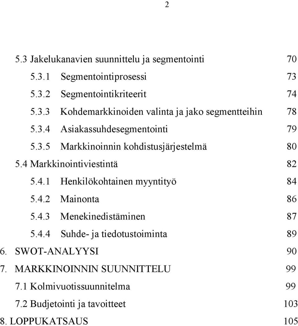 4.2 Mainonta 86 5.4.3 Menekinedistäminen 87 5.4.4 Suhde- ja tiedotustoiminta 89 6. SWOT-ANALYYSI 90 7.