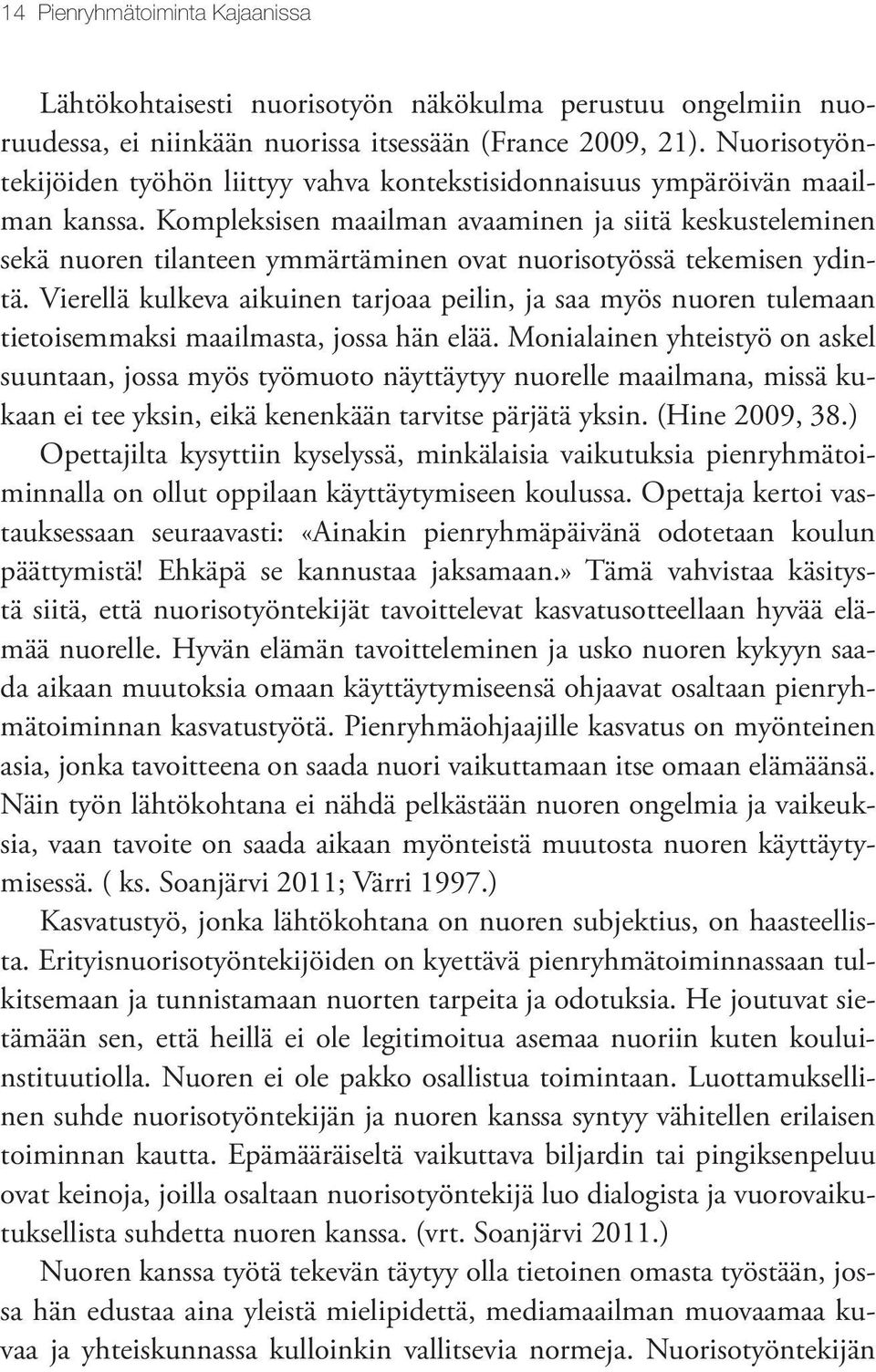 Kompleksisen maailman avaaminen ja siitä keskusteleminen sekä nuoren tilanteen ymmärtäminen ovat nuorisotyössä tekemisen ydintä.