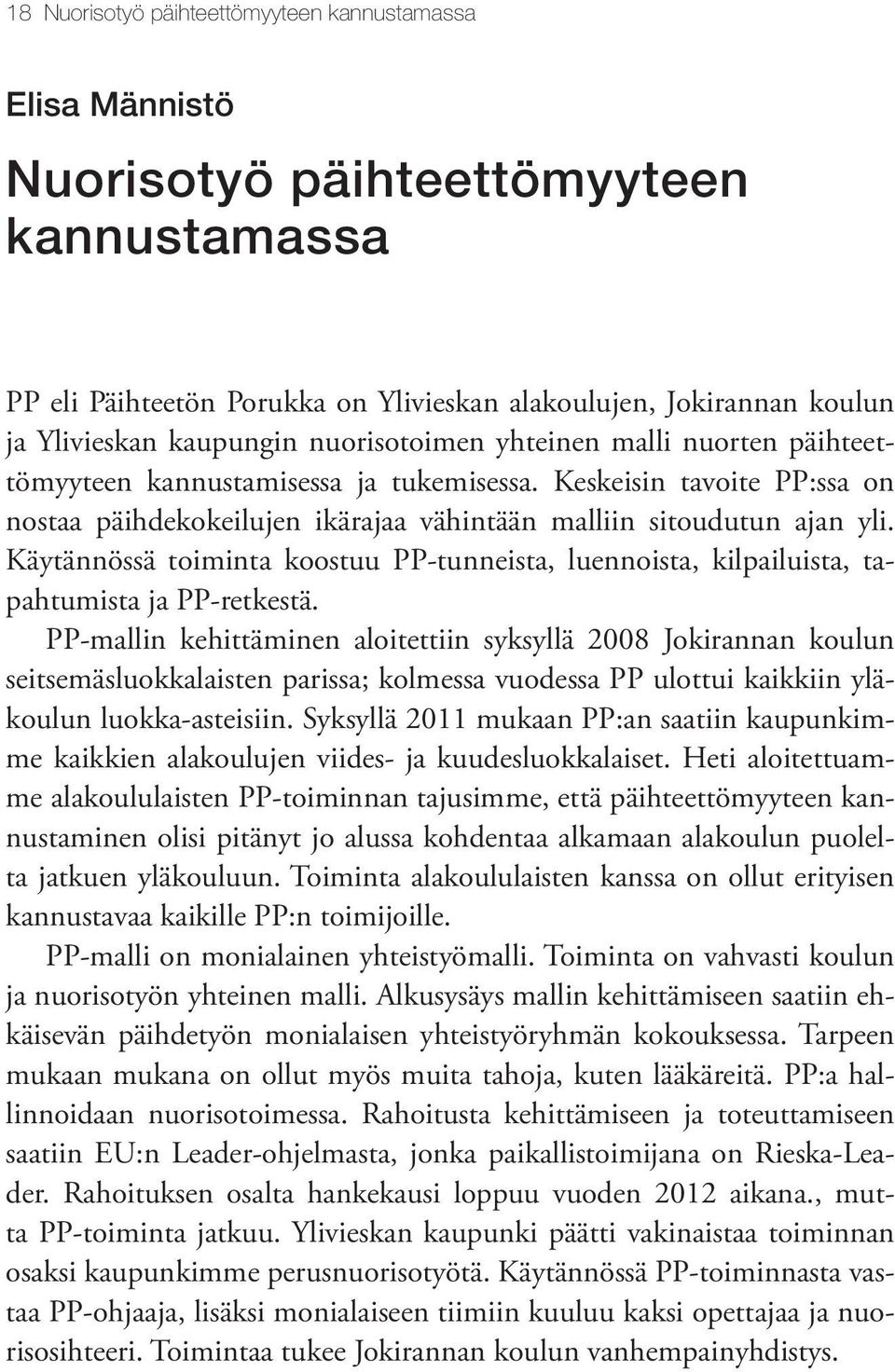 Käytännössä toiminta koostuu PP-tunneista, luennoista, kilpailuista, tapahtumista ja PP-retkestä.