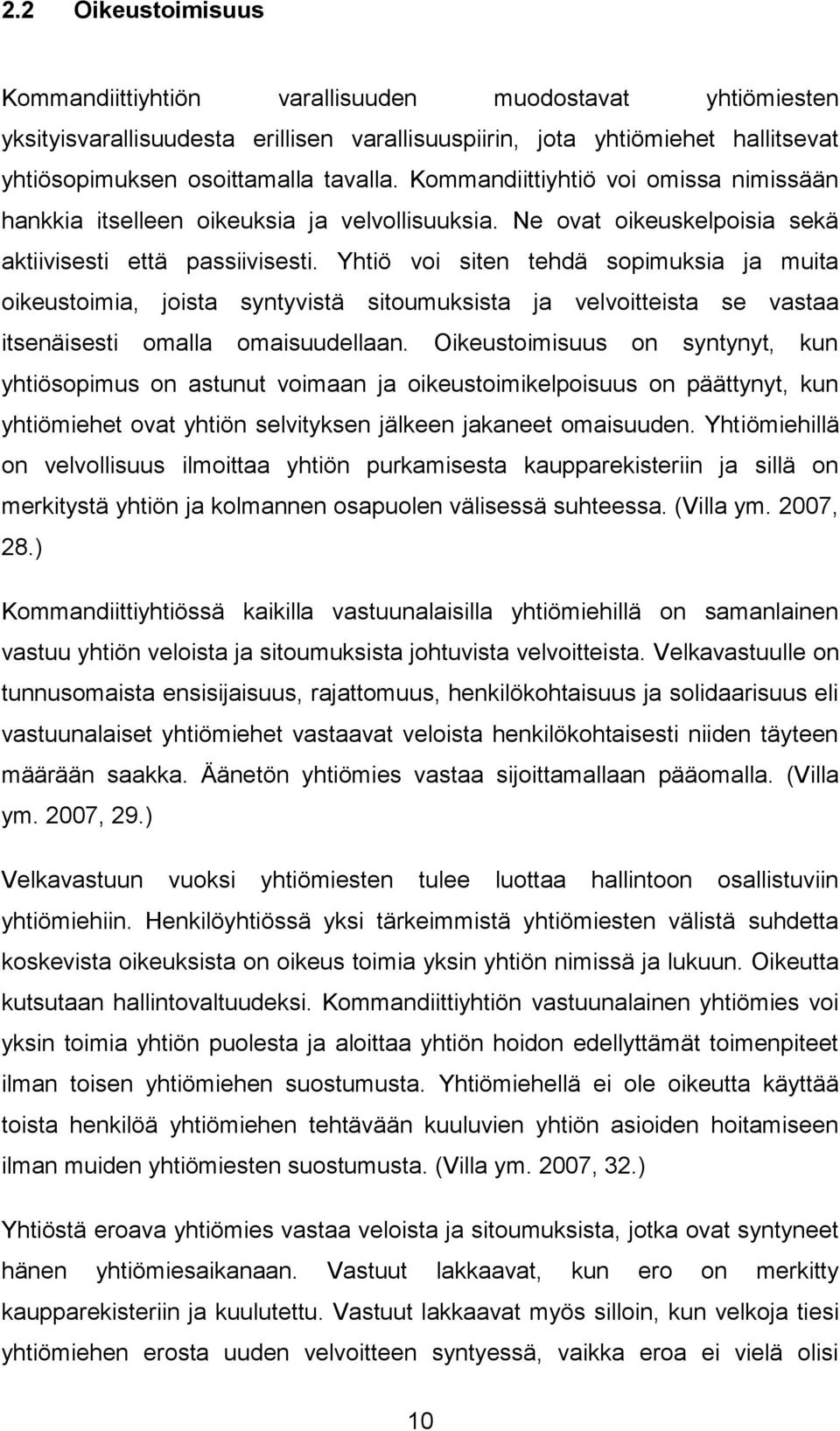 Yhtiö voi siten tehdä sopimuksia ja muita oikeustoimia, joista syntyvistä sitoumuksista ja velvoitteista se vastaa itsenäisesti omalla omaisuudellaan.