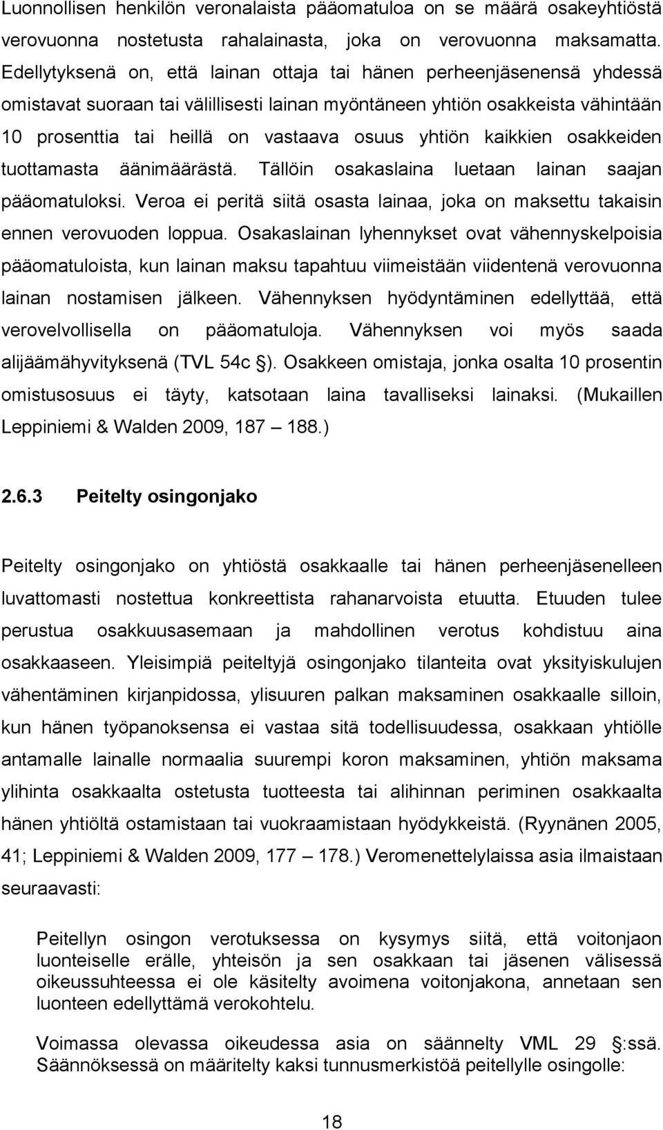 yhtiön kaikkien osakkeiden tuottamasta äänimäärästä. Tällöin osakaslaina luetaan lainan saajan pääomatuloksi. Veroa ei peritä siitä osasta lainaa, joka on maksettu takaisin ennen verovuoden loppua.