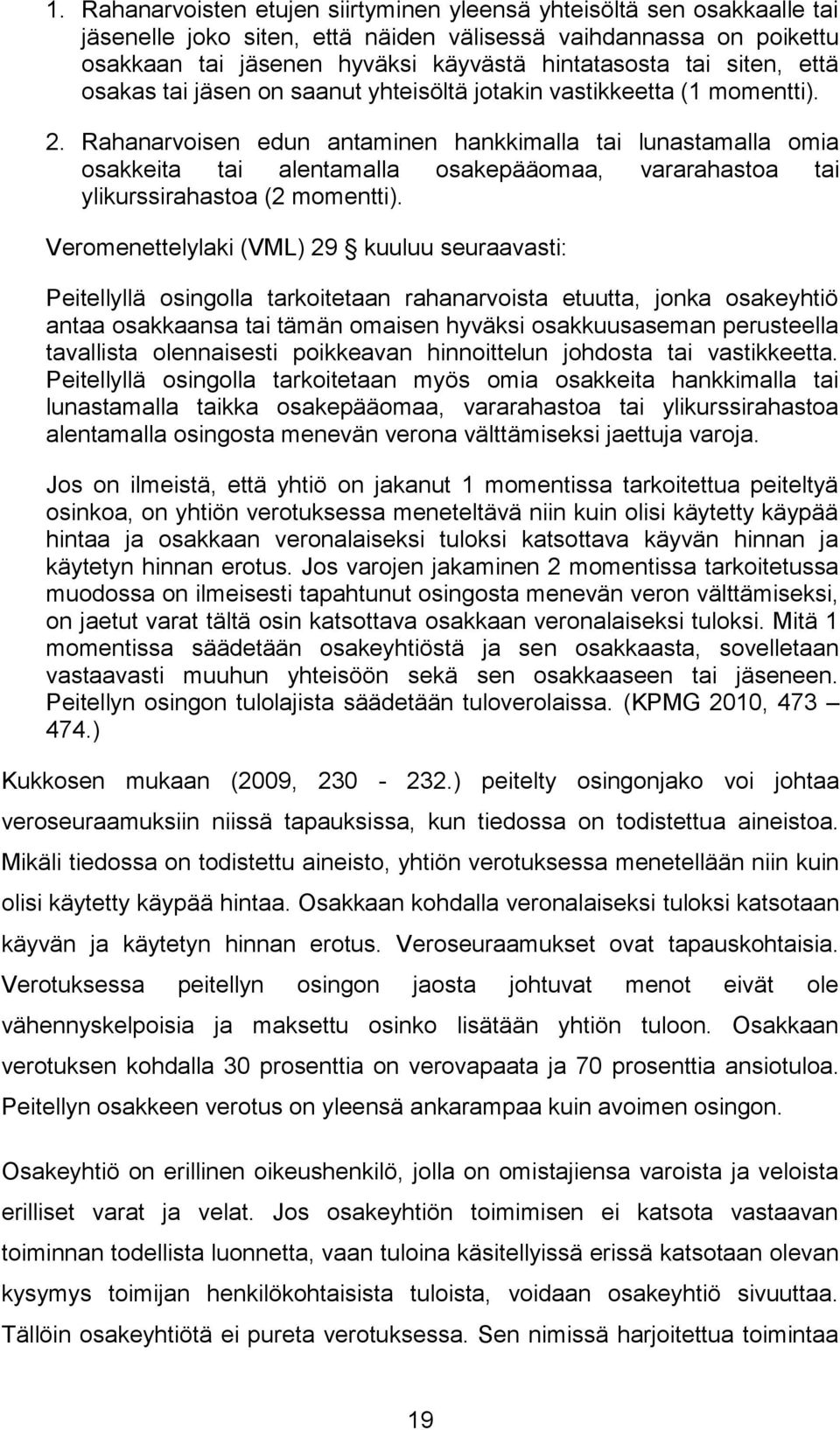 Rahanarvoisen edun antaminen hankkimalla tai lunastamalla omia osakkeita tai alentamalla osakepääomaa, vararahastoa tai ylikurssirahastoa (2 momentti).