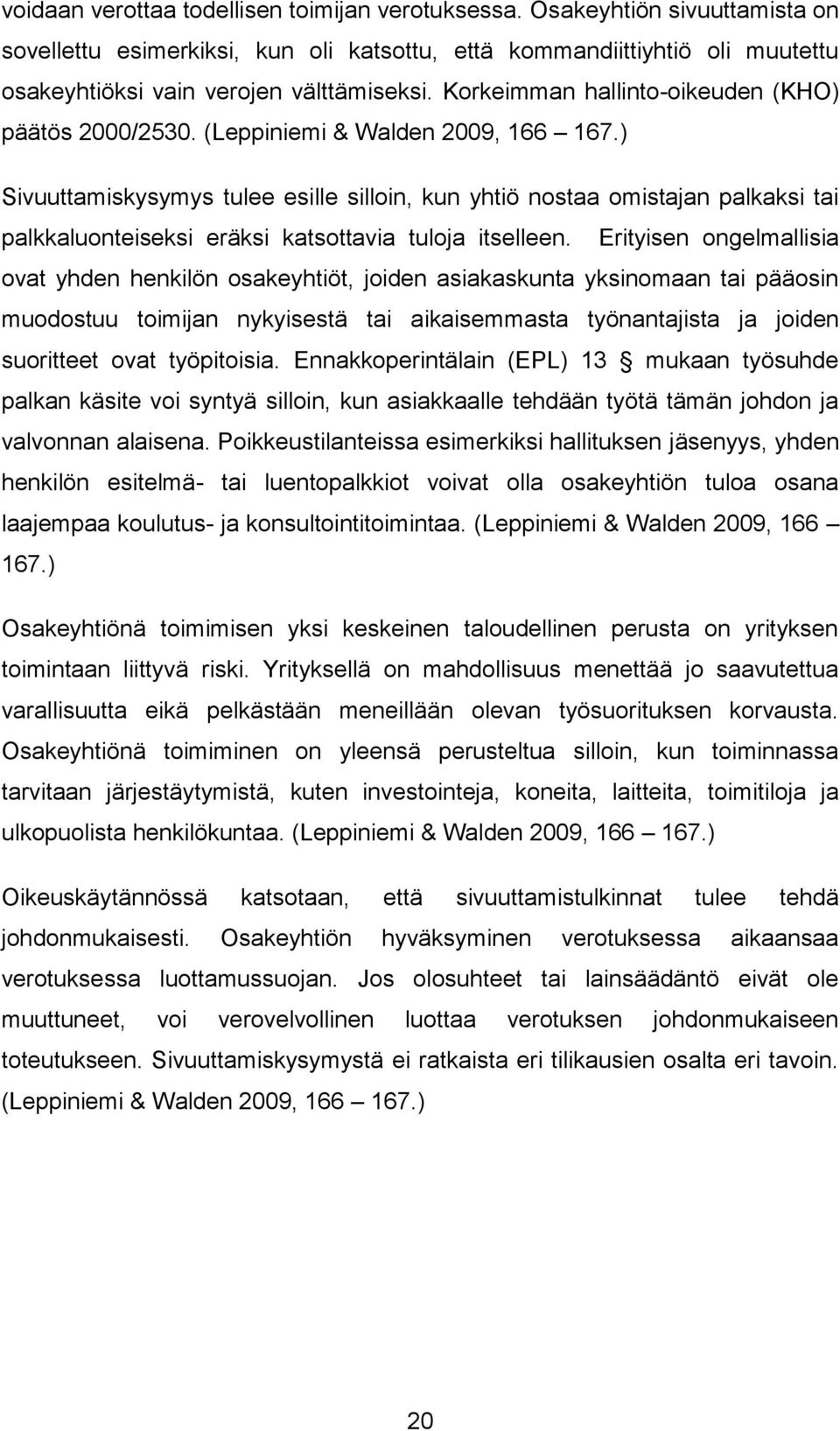 ) Sivuuttamiskysymys tulee esille silloin, kun yhtiö nostaa omistajan palkaksi tai palkkaluonteiseksi eräksi katsottavia tuloja itselleen.