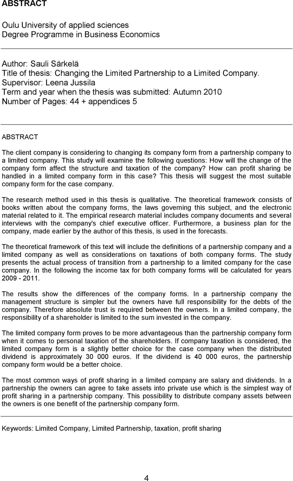 partnership company to a limited company. This study will examine the following questions: How will the change of the company form affect the structure and taxation of the company?