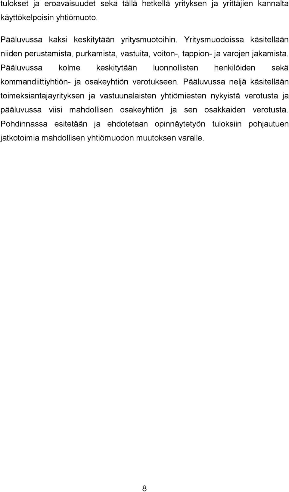 Pääluvussa kolme keskitytään luonnollisten henkilöiden sekä kommandiittiyhtiön- ja osakeyhtiön verotukseen.