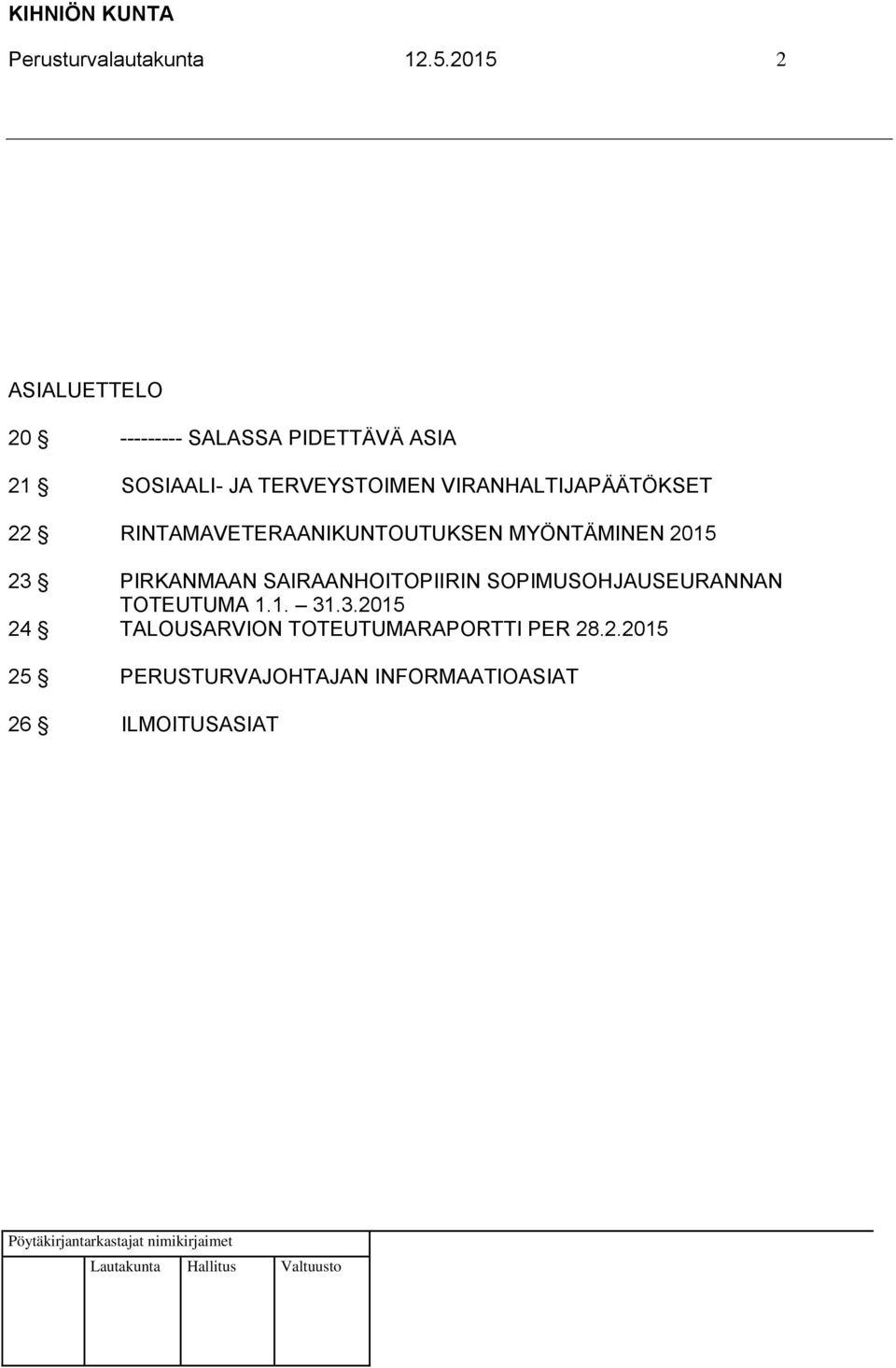 VIRANHALTIJAPÄÄTÖKSET 22 RINTAMAVETERAANIKUNTOUTUKSEN MYÖNTÄMINEN 2015 23 PIRKANMAAN