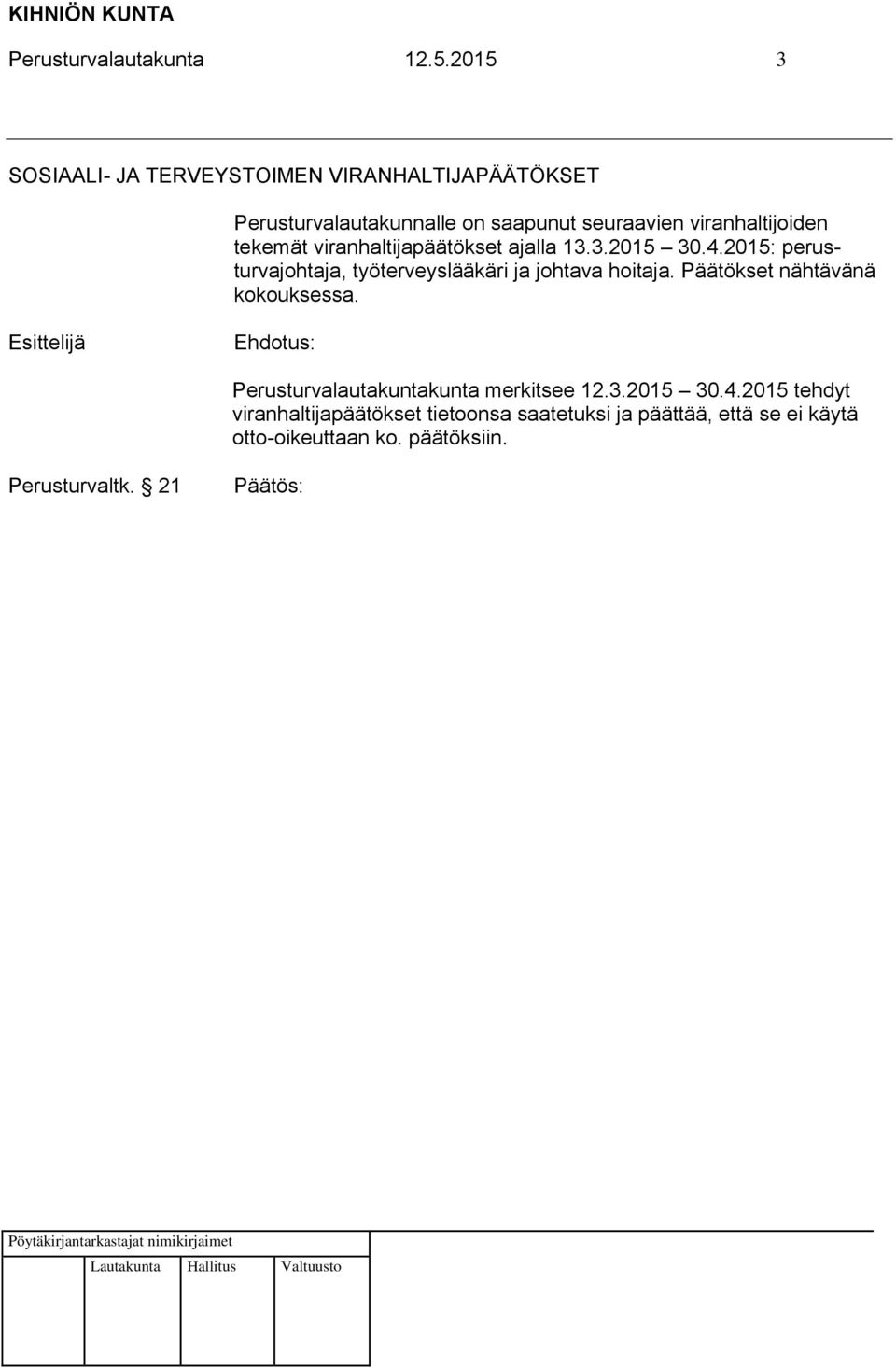 tekemät viranhaltijapäätökset ajalla 13.3.2015 30.4.2015: perusturvajohtaja, työterveyslääkäri ja johtava hoitaja.