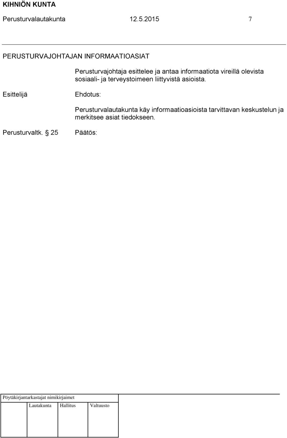 antaa informaatiota vireillä olevista sosiaali- ja terveystoimeen