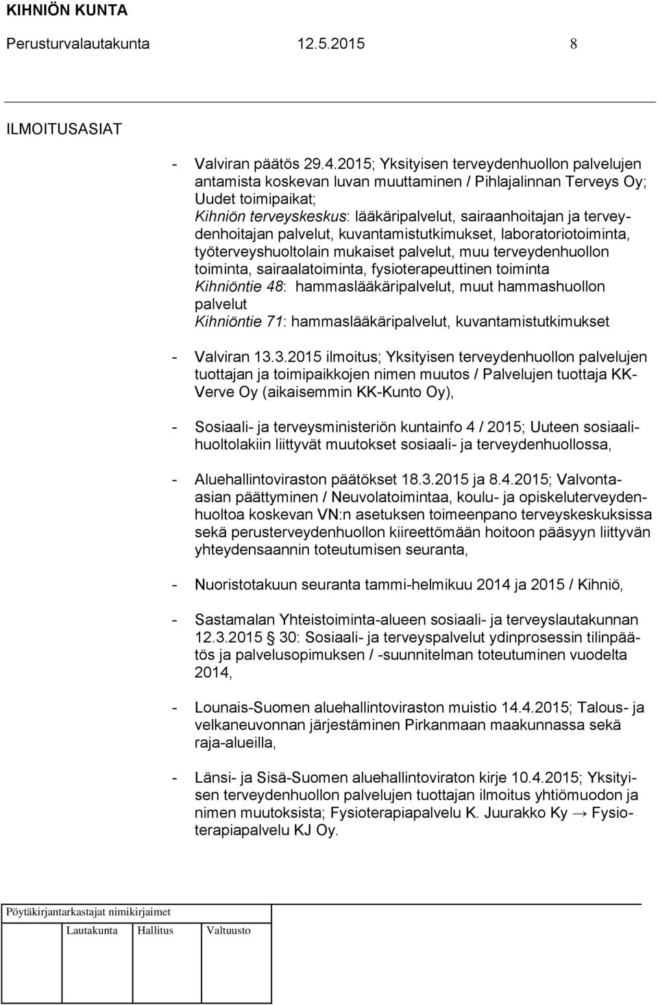 terveydenhoitajan palvelut, kuvantamistutkimukset, laboratoriotoiminta, työterveyshuoltolain mukaiset palvelut, muu terveydenhuollon toiminta, sairaalatoiminta, fysioterapeuttinen toiminta Kihniöntie
