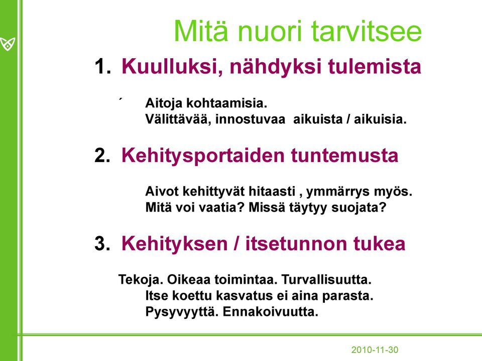 Kehitysportaiden tuntemusta Aivot kehittyvät hitaasti, ymmärrys myös. Mitä voi vaatia?