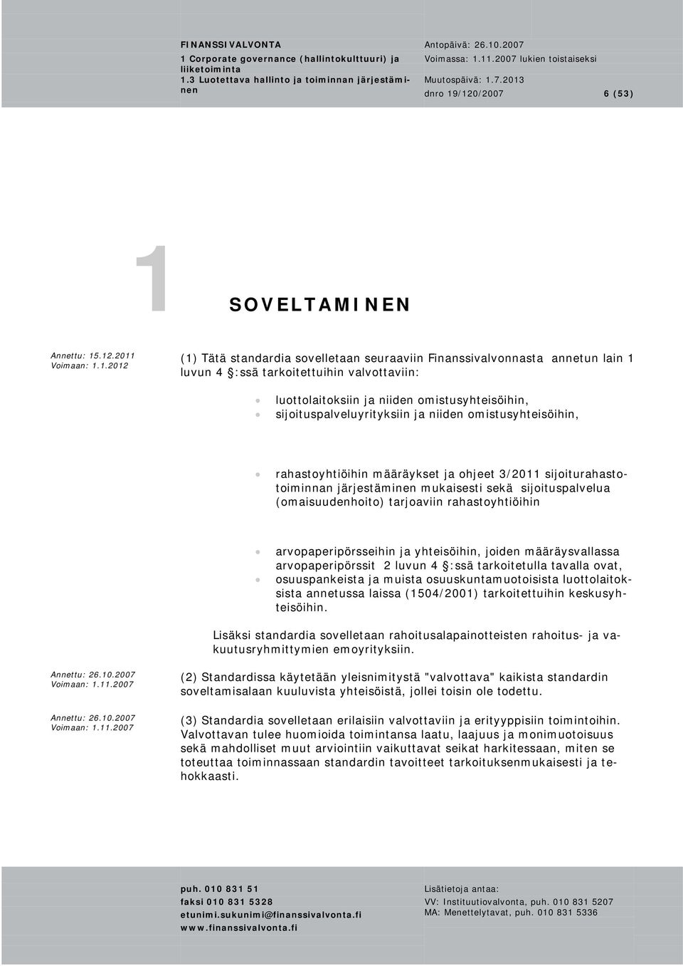 luottolaitoksiin ja niiden omistusyhteisöihin, sijoituspalveluyrityksiin ja niiden omistusyhteisöihin, rahastoyhtiöihin määräykset ja ohjeet 3/2011 sijoiturahastotoiminnan järjestäminen mukaisesti