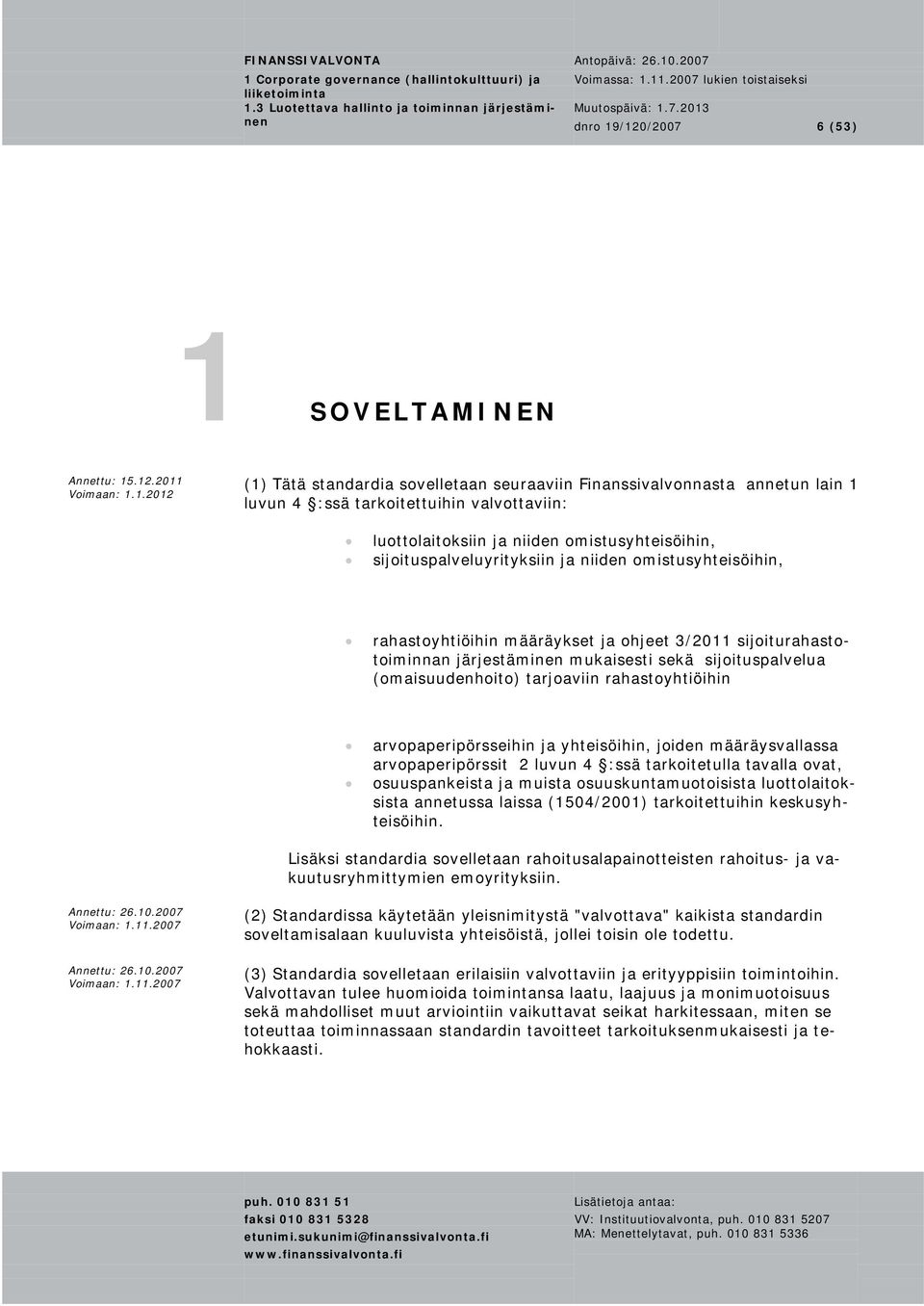 luottolaitoksiin ja niiden omistusyhteisöihin, sijoituspalveluyrityksiin ja niiden omistusyhteisöihin, rahastoyhtiöihin määräykset ja ohjeet 3/2011 sijoiturahastotoiminnan järjestäminen mukaisesti