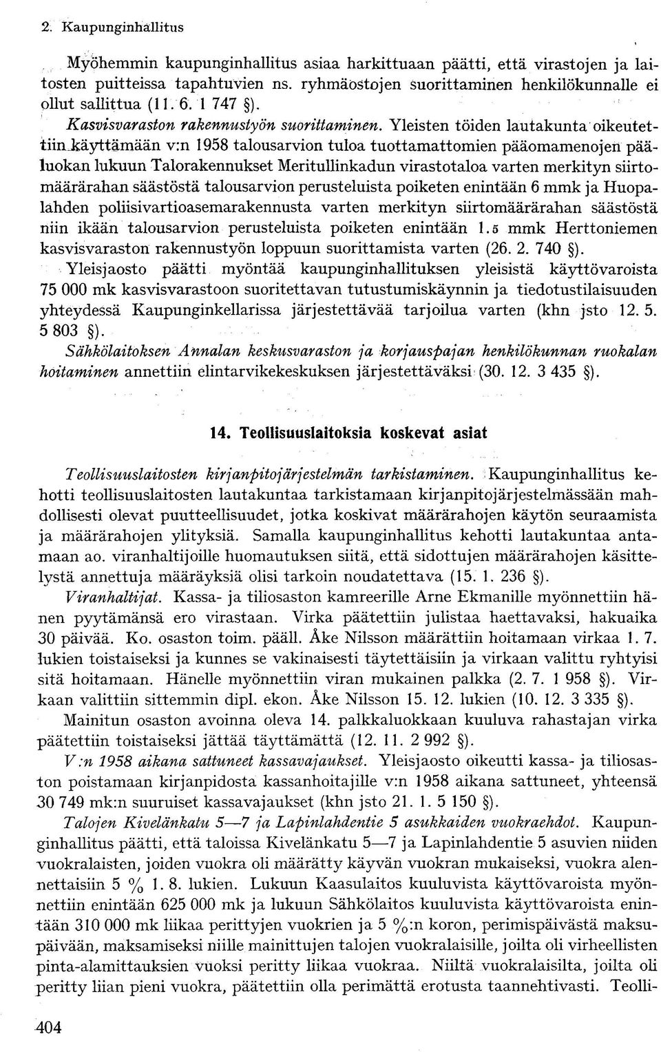 Yleisten töiden lautakunta oikeutettiinjkäyttämään v:n 1958 talousarvion tuloa tuottamattomien pääomamenojen pääluokan lukuun Talorakennukset Meritullinkadun virastotaloa varten merkityn