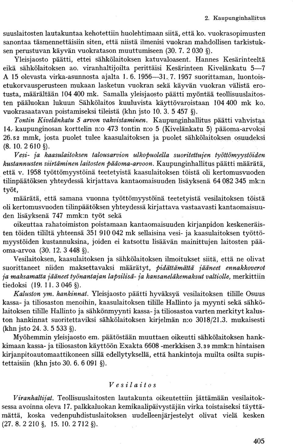 Yleisjaosto päätti, ettei sähkölaitoksen katuvaloasent. Hannes Kesärinteeltä eikä sähkölaitoksen ao. viranhaltijoilta perittäisi Kesärinteen Kivelänkatu 5 7 A 15 olevasta virka-asunnosta ajalta 1. 6.