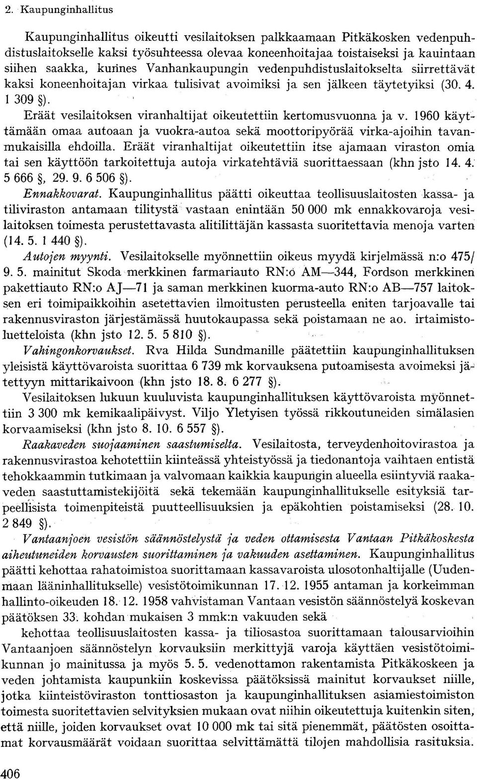 Eräät vesilaitoksen viranhaltijat oikeutettiin kertomusvuonna ja v. 1960 käyttämään omaa autoaan ja vuokra-autoa sekä moottoripyörää virka-a joihin tavanmukaisilla ehdoilla.