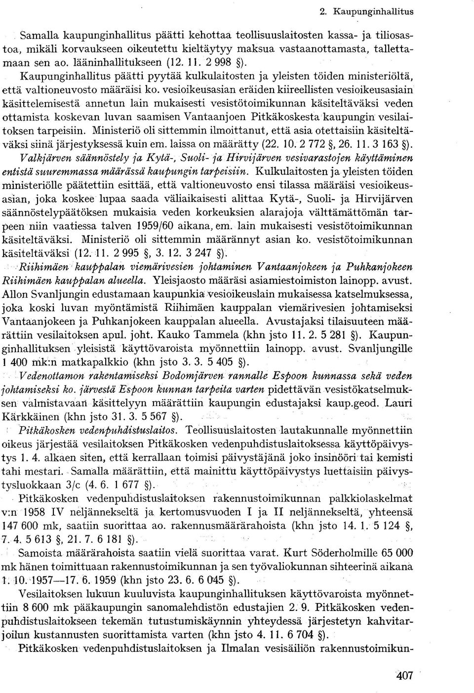 vesioikeusasian eräiden kiireellisten vesioikeusasiain käsittelemisestä annetun lain mukaisesti vesistötoimikunnan käsiteltäväksi veden ottamista koskevan luvan saamisen Vantaanjoen Pitkäkoskesta