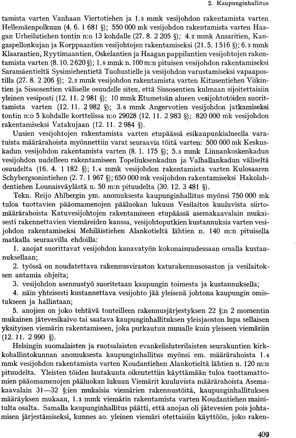 3 mmk Klaarantien, Ryytimaantien, Oskelantien ja Haagan pappilantien vesijohtojen rakentamista varten (8.10.2 620 ); 1.8 mmk n.