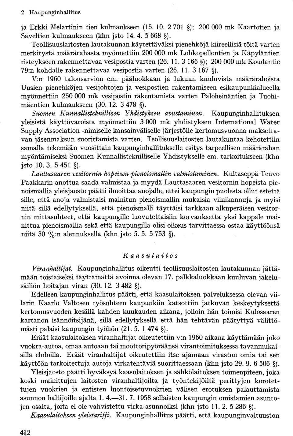 varten (26. 11. 3 166 ); 200 000 mk Koudantie 79:n kohdalle rakennettavaa vesipostia varten (26. 11. 3 167 ). V:n 1960 talousarvion em.