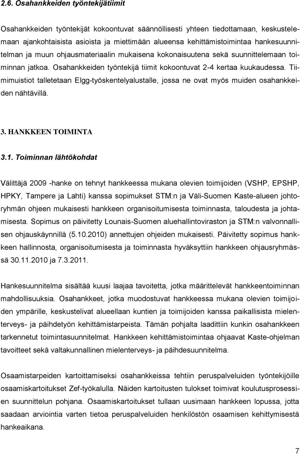 Tiimimuistiot talletetaan Elgg-työskentelyalustalle, jossa ne ovat myös muiden osahankkeiden nähtävillä. 3. HANKKEEN TOIMINTA 3.1.