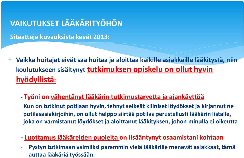 löydökset ja kirjannut ne potilasasiakirjoihin, on ollut helppo siirtää potilas perustellusti lääkärin listalle, joka on varmistanut löydökset ja aloittanut lääkityksen, johon